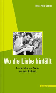 Title: Wo die Liebe hinfällt: Spannende Reportagen über multikulturelle Paare, Author: Petra Sparrer