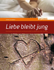 Title: Liebe bleibt jung: Geschichten um Sehnsucht und Partnerschaft von Menschen über sechzig, Author: Anne Stabrey