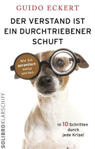 Title: Der Verstand ist ein durchtriebener Schuft: Wie Sie garantiert weise werden, Author: Guido Eckert