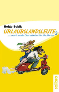 Title: Urlaubslandsleute 2: ... noch mehr Vorurteile für die Reise, Author: Helge Sobik