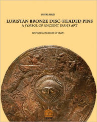 Title: Luristan Bronze Disc-Headed Pins: A Symbol of Ancient Iran's Art, Author: Souri Ayazi