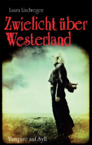 Title: Zwielicht über Westerland: Vampire auf Sylt 1, Author: Laura Lindwegen