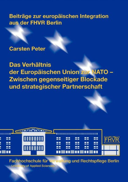 Das Verhältnis der Europäischen Union zur NATO: Zwischen gegenseitiger Blockade und strategischer Partnerschaft