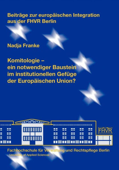 Komitologie: - ein notwendiger Baustein im institutionellen Gefüge der Europäischen Union?
