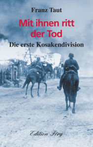 Title: Mit ihnen ritt der Tod: Die erste Kosakendivision, Author: Franz Taut