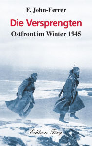 Title: Die Versprengten: Ostfront im Winter 1945, Author: F. John-Ferrer