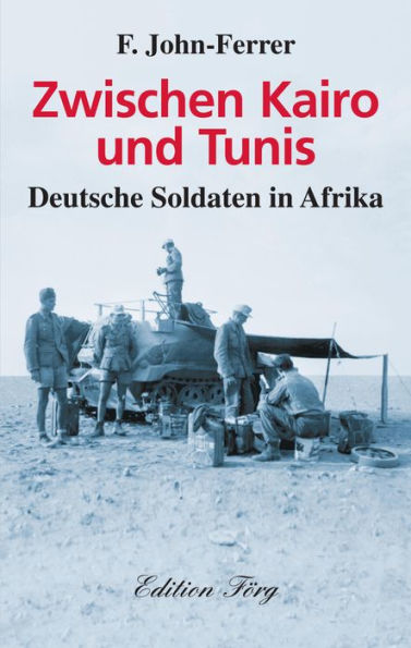 Zwischen Kairo und Tunis: Deutsche Soldaten in Afrika