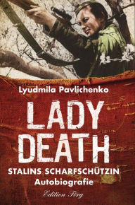Title: Lady Death: Stalins Scharfschützin - Autobiografie, Author: Ljudmila Pawlitschenko