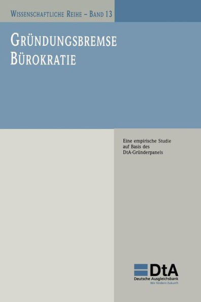 Gründungsbremse Bürokratie: Eine empirische Studie auf Basis des DtA-Gründerpanels