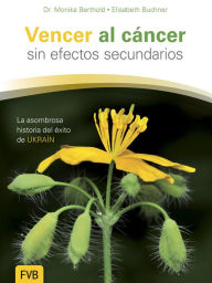 Title: Vencer al cáncer sin efectos secundarios: La asombrosa historia del éxito de UKRAÍN, Author: Monika Berthold