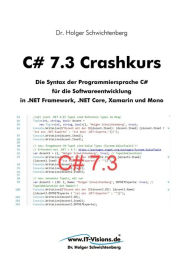 Title: C# 7.3 Crashkurs: Die Syntax der Programmiersprache C# für die Softwareentwicklung in .NET Framework, .NET Core und Xamarin, Author: Holger Schwichtenberg