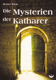 Title: Die Mysterien der Katharer, Author: Reiner Klein