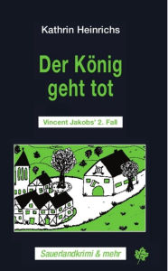 Title: Der König geht tot: Vincent Jakobs' 2. Fall, Author: Kathrin Heinrichs