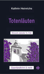 Title: Totenläuten: Vincent Jakobs' 6. Fall, Author: Kathrin Heinrichs