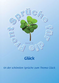 Title: Glück - Mehr als 60 der schönsten Sprüche zum Thema Glück, Author: Frank Schütze