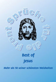 Title: Best of Jesus - Mehr als 50 seiner schönsten Weisheiten, Author: Frank Schütze