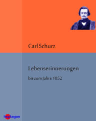 Title: Lebenserinnerungen bis zum Jahre 1852, Author: Carl Schurz