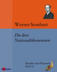 Title: Die drei Nationalökonomien, Author: Werner Sombart