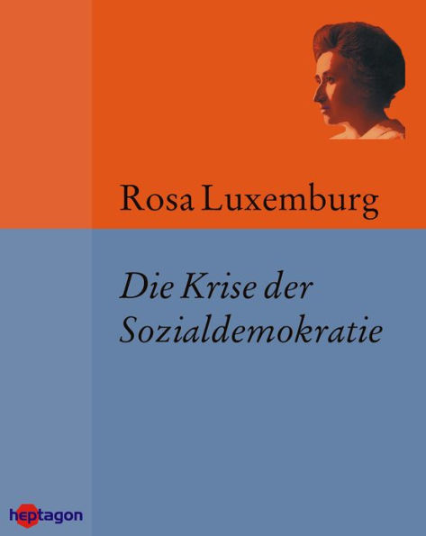 Die Krise der Sozialdemokratie (Junius-Broschüre): Mit einem Anhang Leitsätze über die Aufgaben der internationalen Sozialdemokratie