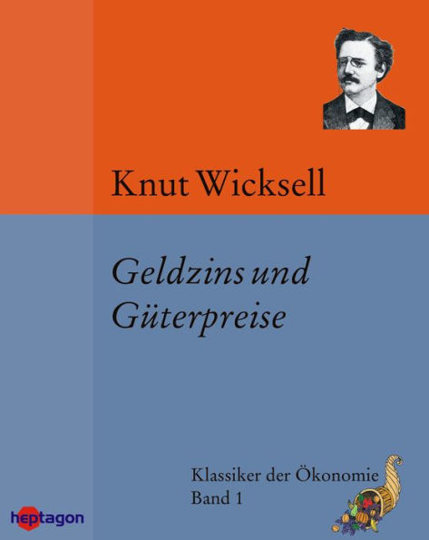 Geldzins und Güterpreise: Eine Studie über die den Tauschwert des Geldes bestimmenden Ursachen