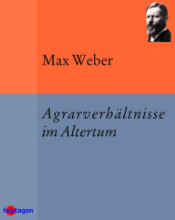 Title: Agrarverhältnisse im Altertum, Author: Max Weber