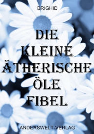 Title: Die kleine ätherische Öle Fibel, Author: Brighid