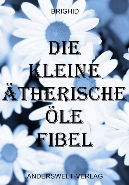 Die kleine ätherische Öle Fibel