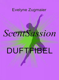 Title: ScentSassion Duftfibel, Author: Evelyne Zugmaier