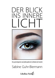 Title: Der Blick ins innere Licht: Ein psychologischer und philosophischer Leitfaden der Esoterik, Author: Sabine Guhr-Biermann