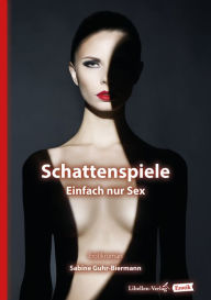 Title: Schattenspiele: Einfach nur Sex, Author: Sabine Guhr-Biermann