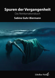 Title: Spuren der Vergangenheit: Das Reinkarnationsbuch, Author: Sabine Guhr-Biermann