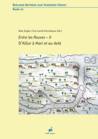 Title: D'Assur a Mari et au-dela - Entre les fleuves - II, Author: Eva CancikKirschbaum