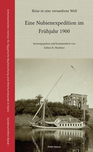 Reise in eine versunkene Welt: Eine Nubienexpedition im Fruhjahr 1900