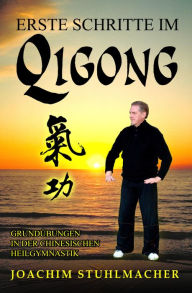 Title: Erste Schritte im Qigong: Grundübungen in der chinesischen Heilgymnastik, Author: Joachim Stuhlmacher
