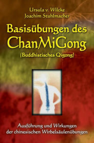 Title: Basisübungen des ChanMiGong (Buddhistisches Qigong): Ausführung und Wirkungen der chinesischen Wirbelsäulenübungen, Author: Joachim Stuhlmacher