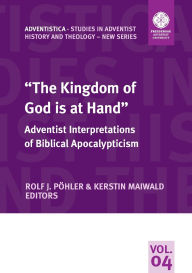 Title: The Kingdom of God is at Hand: Adventist Interpretations of Biblical Apocalypticism, Author: Rolf J Pïhler