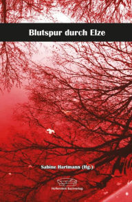 Title: Blutspur durch Elze, Author: Sabine Hartmann (Hg.)