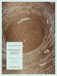 Title: Present Shock: Wenn alles jetzt passiert, Author: Douglas Rushkoff