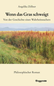 Title: Wenn das Gras schweigt: Von der Geschichte eines Wahrheitssuchers, Author: Cradle to Grave