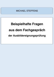 Title: Beispielhafte Fragen aus dem Fachgespräch der Ausbildereignungsprüfung, Author: Michael Steffens