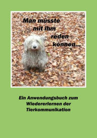 Title: Man müsste mit ihm reden können...: Ein Anwendungsbuch zum Wiedererlernen der Tierkommunikation, Author: Bernd Kretzschmar