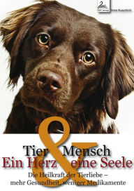 Title: Tier und Mensch - Ein Herz und eine Seele: Die Heilkraft der Tierliebe - mehr Gesundheit, weniger Medikamente, Author: Imre Kusztrich