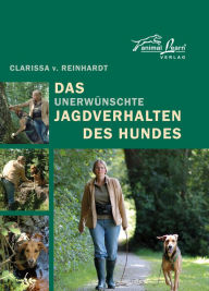 Title: Das - unerwünschte - Jagdverhalten des Hundes, Author: Clarissa v. Reinhardt