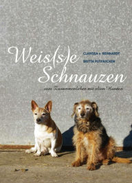 Title: Weis(s)e Schnauzen: ...vom Zusammenleben mit alten Hunden, Author: Clarissa v. Reinhardt