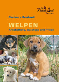 Title: Welpen: Anschaffung, Erziehung und Pflege, Author: Clarissa v. Reinhardt