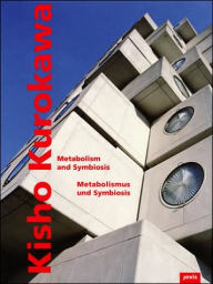 Title: Kisho Kurokawa: Metabolism and Symbiosis, Author: Peter Cachola Schmal