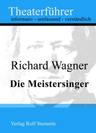 Title: Die Meistersinger - Theaterführer im Taschenformat zu Richard Wagner, Author: Rolf Stemmle