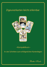 Title: Zigeunerkarten leicht erlernbar: Kompaktkurs- In vier Schritten zum erfolgreichen Kartenlegen, Author: Britta Kienle