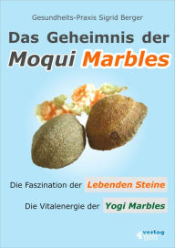 Title: Das Geheimnis der Moqui Marbles. Die Faszination der Lebenden Steine., Author: Sigrid Berger