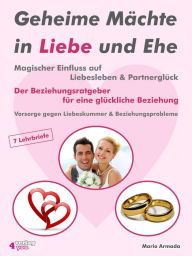 Title: Geheime Mächte in Liebe und Ehe - Magischer Einfluss auf Liebesleben & Partnerglück: Der Beziehungsratgeber für eine glückliche Beziehung.Vorsorge gegen Liebeskummer & Beziehungsprobleme, Author: Mario Armada